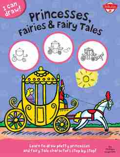 Princesses, Fairies & Fairy Tales: Learn To Draw Pretty Princesses And Fairy Tale Characters Step By Step! by Walter Foster Jr. Creative Team