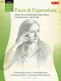 Drawing: Faces & Expressions: Master The Art Of Drawing A Range Of Faces And Expressions - Step By Step by Diane Cardaci