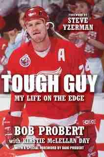 Tough Guy: My Life On The Edge by Bob Probert