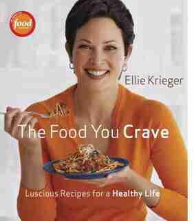 The Food You Crave: Luscious Recipes for a Healthy Life by Ellie Krieger