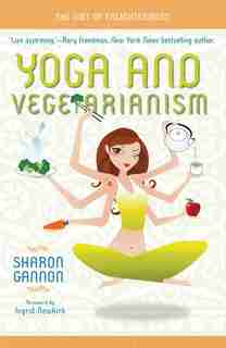 Yoga and Vegetarianism: The Diet of Enlightenment by Sharon Gannon
