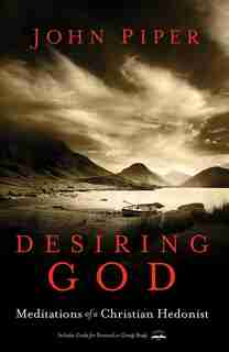 Desiring God, Revised Edition: Meditations Of A Christian Hedonist by John Piper