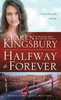 Halfway To Forever by Karen Kingsbury