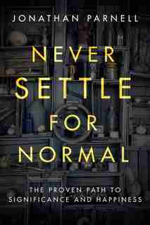 Never Settle For Normal: The Proven Path To Significance And Happiness by Jonathan Parnell