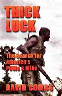 THICK LUCK: The Search for POWs & MIAs by David A. Combs