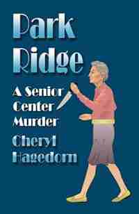 PARK RIDGE: A Senior Center Murder by Cheryl Hagedorn