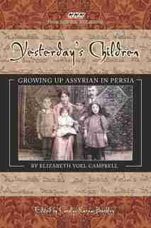 YESTERDAY'S CHILDREN: Growing Up Assyrian in Persia by Elizabeth Yoel Campbell
