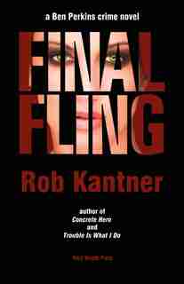 FINAL FLING: A Ben Perkins Crime Novel by Rob Kantner