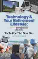 Technology & Your Retirement Lifestyle: Tools for the New You by Jeffrey Webber