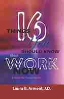 Sixteen Things You Should Know About Work Now: A Guide for Young People by Laura B. Arment JD