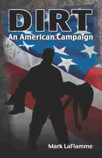 DIRT: An American Campaign by Mark Laflamme