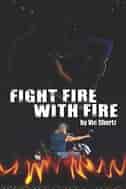 Fight Fire with Fire by V. Shurtz