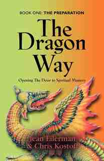 THE DRAGON WAY: Opening the Door to Spiritual Mastery Book I - The Preparation by Jean Eilerman