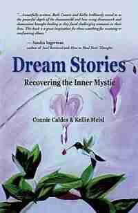 DREAM STORIES: Recovering the Inner Mystic by Connie Caldes