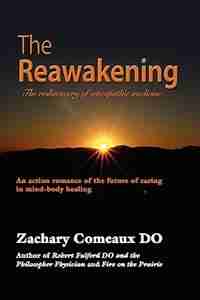 The Reawakening: The Rediscovery of Osteopathic Medicine by Zachary Comeaux Do