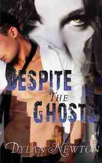 Despite The Ghosts by Dylan Newton