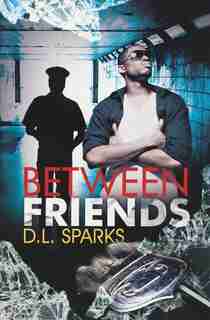 Between Friends by D.l. Sparks