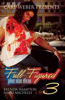 Full Figured 3:Carl Weber Presents by Brenda Hampton