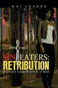 Sin Eaters 2: Retribution Devotion Book Two by Kai Leakes