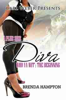 A Plus Size Diva: Who Ya Wit': The Beginning by Brenda Hampton