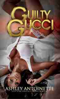 Guilty Gucci by Ashley Antoinette