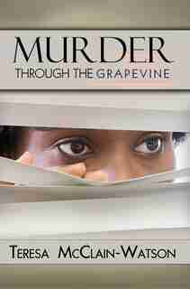 Murder Through The Grapevine by Teresa Mcclain-Watson