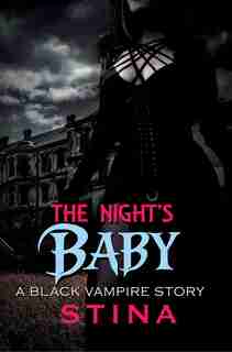 The Night's Baby: A Black Vampire Story by Stina