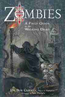 Zombies: A Field Guide To The Walking Dead by Bob Curran