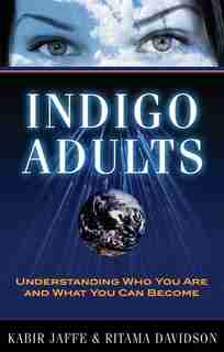 Indigo Adults: Understanding Who You Are and What You Can Become by Kabir Jaffe