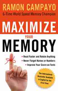 Maximize Your Memory: *read Faster And Retain Anything *never Forget A Name Or Number *improve Your Score On Any Test by Ramon Campayo