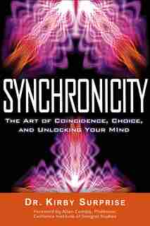 Synchronicity: The Art Of Coincidence, Choice, And Unlocking Your Mind by Kirby Surprise
