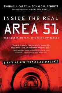 Inside The Real Area 51: The Secret History Of Wright Patterson de Carey Carey
