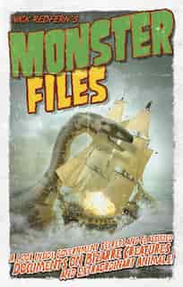 Monster Files: A Look Inside Government Secrets And Classified Documents On Bizarre Creatures And Extraordinary An by Nick Redfern