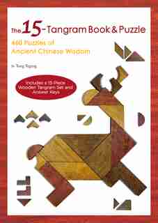 The 15-tangram Book & Puzzle: 460 Puzzles Of Ancient Chinese Wisdom (includes A 15-piece Wooden Tangram Set And Answer Keys) by Tong Yegeng