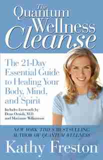Quantum Wellness Cleanse: The 21-day Essential Guide To Healing Your Mind, Body And Spirit de Kathy Freston