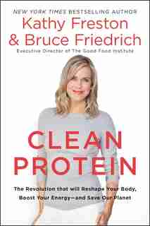 Clean Protein: The Revolution That Will Reshape Your Body, Boost Your Energy?and Save Our Planet de Kathy Freston