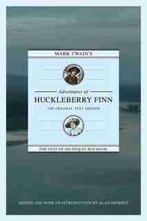 Mark Twain's Adventures Of Huckleberry Finn: The Original Text Edition by Alan Gribben