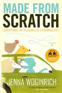 Made from Scratch: Discovering the Pleasures of a Handmade Life by Jenna Woginrich