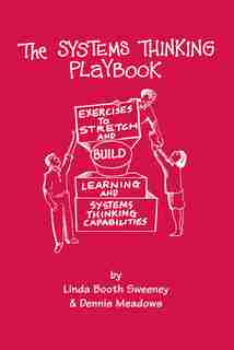 The Systems Thinking Playbook: Exercises to Stretch and Build Learning and Systems Thinking Capabilities by Linda Booth Sweeney