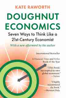 Doughnut Economics: Seven Ways to Think Like a 21st-Century Economist by Kate Raworth