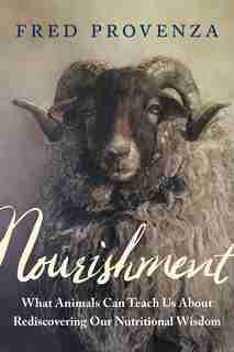 Nourishment: What Animals Can Teach Us about Rediscovering Our Nutritional Wisdom de Fred Provenza