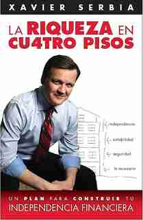 La Riqueza En Cuatro Pisos / Four Steps To Wealth by Xavier Serbia
