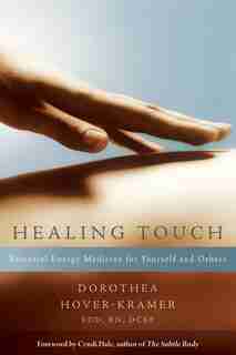 Healing Touch: Essential Energy Medicine for Yourself and Others by Dorothea Hover-Kramer