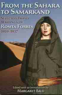 From the Sahara to Samarkand: Selected Travel Writings of Rosita Forbes 1919-1937 by Rosita Forbes