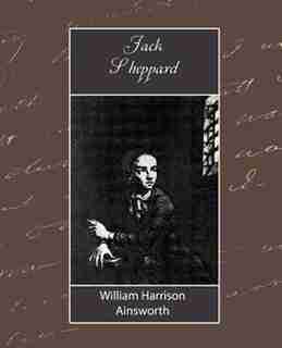 Jack Sheppard by Harrison Ain William Harrison Ainsworth