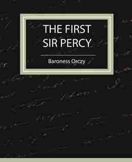 The First Sir Percy (Fiction/Mystery & Detective) by Baroness Orczy