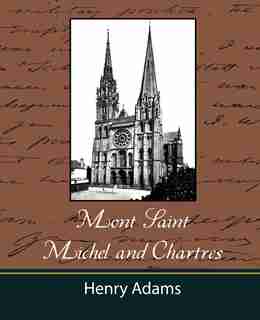 Mont-Saint-Michel and Chartres by Henry Adams