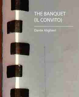 The Banquet (Il Convito) by Dante Alighieri