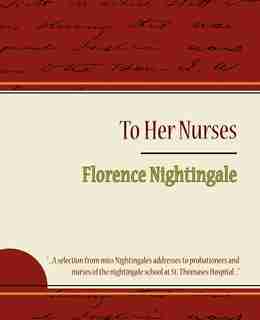 To Her Nurses - Florence Nightingale by Nightingale Florence Nightingale