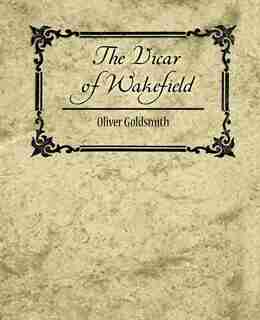 The Vicar of Wakefield by Goldsmith Oliver Goldsmith